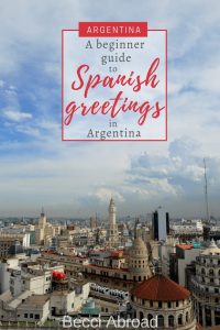 Heading to Argentina and worried about your Spanish? Fear no longer! With this beginner guide to greetings in Spanish and other formalities in Argentina, you are ready to go!